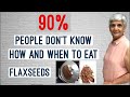 How/Why and when to eat flaxseeds, बहुत लोग नहीं जानते कब/क्यों और कैसे खाएं flaxseeds,Flaxseeds