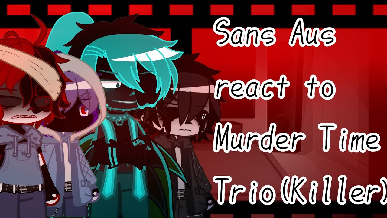 Sans aus react to Murder Time Trio Killer! (angst) (toxic relationships) (not canon!)
