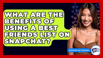 What Are The Benefits Of Using A Best Friends List On Snapchat? - Everyday-Networking