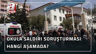 Okula Saldırı Soruşturmasında Hangi Aşamada? Yaralıların Sağlık Durumu Nasıl? A Haber