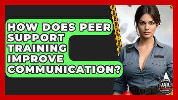 How Does Peer Support Training Improve Communication? - Jail & Prison Insider