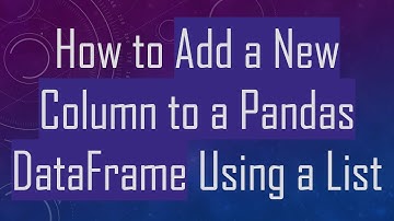 How to Add a New Column to a Pandas DataFrame Using a List