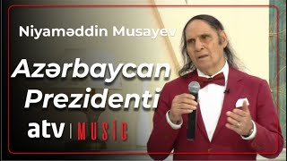 Niyaməddin Musayev - Azərbaycan Prezidenti