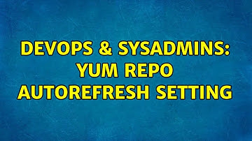 DevOps & SysAdmins: Yum repo autorefresh setting (2 Solutions!!)