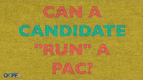 60 Seconds with OCPF: Can a candidate run a PAC?
