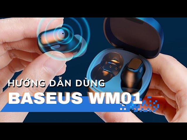 Hướng dẫn sử dụng tai nghe không dây Baseus WM01