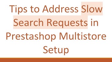 Tips to Address Slow Search Requests in Prestashop Multistore Setup