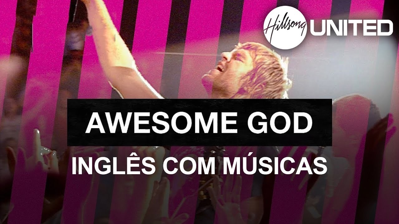 Aprenda Inglês com a Música AWESOME GOD - HILLSONG UNITED