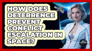 How Does Deterrence Prevent Conflict Escalation In Space? - Warriors In Space