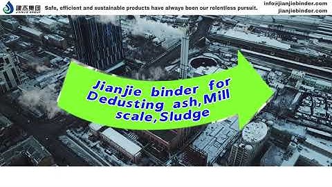 Jianjie Binder for Mill Scale Dedusting Ash and Sludge.