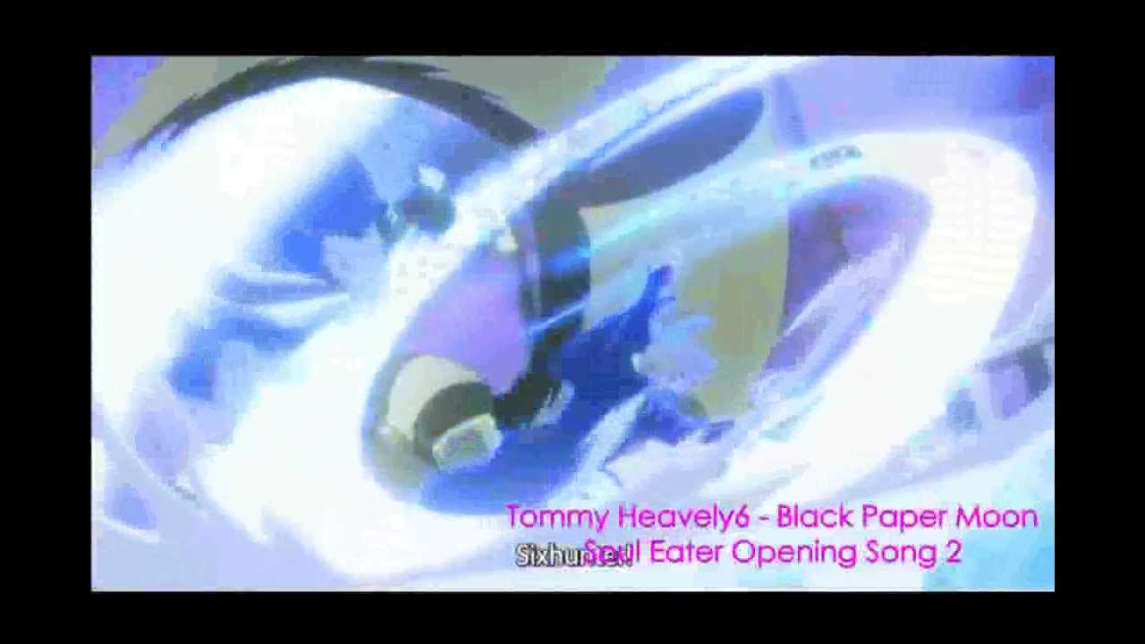 Soul Eater Opening Song 2 (Tommy Heavenly6 - Black Paper Moon) Soul Eater Opening Song 2 (Tommy Heavenly6 - Black Paper Moon)