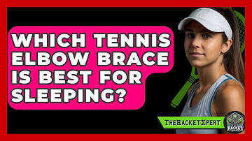 Which Tennis Elbow Brace Is Best For Sleeping? - The Racket Xpert