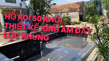 HỒ KOI 50 KHỐI THIẾT KẾ MỚI - CÓ KÍNH NGẮM CÁ DÙ LÀ HÔ ÂM - LỌC KHỦNG
