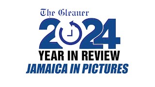 The Gleaner's 2024 Year In Review | Jamaica In Pictures