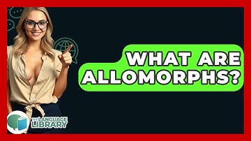 What Are Allomorphs? - The Language Library