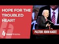 Pastor john hagee  hope for the troubled heart