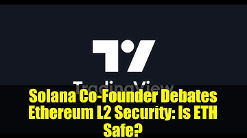 Solana Co-Founder Debates Ethereum L2 Security: Is ETH Safe?
