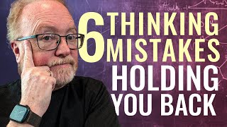 6 Common Thinking Mistakes Holding You Back