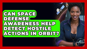 Can Space Defense Awareness Help Detect Hostile Actions in Orbit? - Warriors In Space