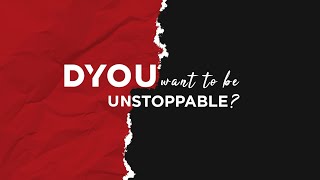D'You Want to Be Unstoppable?