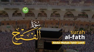 Surah Al-Fath I Bacaan Al-Qur'an Merdu - Abdul Wahab Tahir Latif