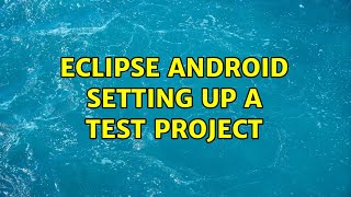 Eclipse Android setting up a test project