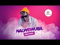 Nalwewuba By King Saha Nalwewuba By King Saha