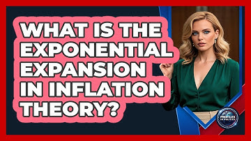 What Is The Exponential Expansion In Inflation Theory? - Profiles in Politics