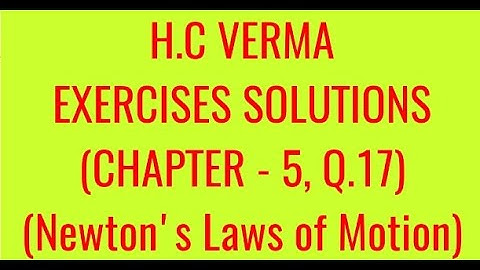 H.C VERMA EXERCISES SOLUTIONS, CHAPTER - 5, (NEWTON