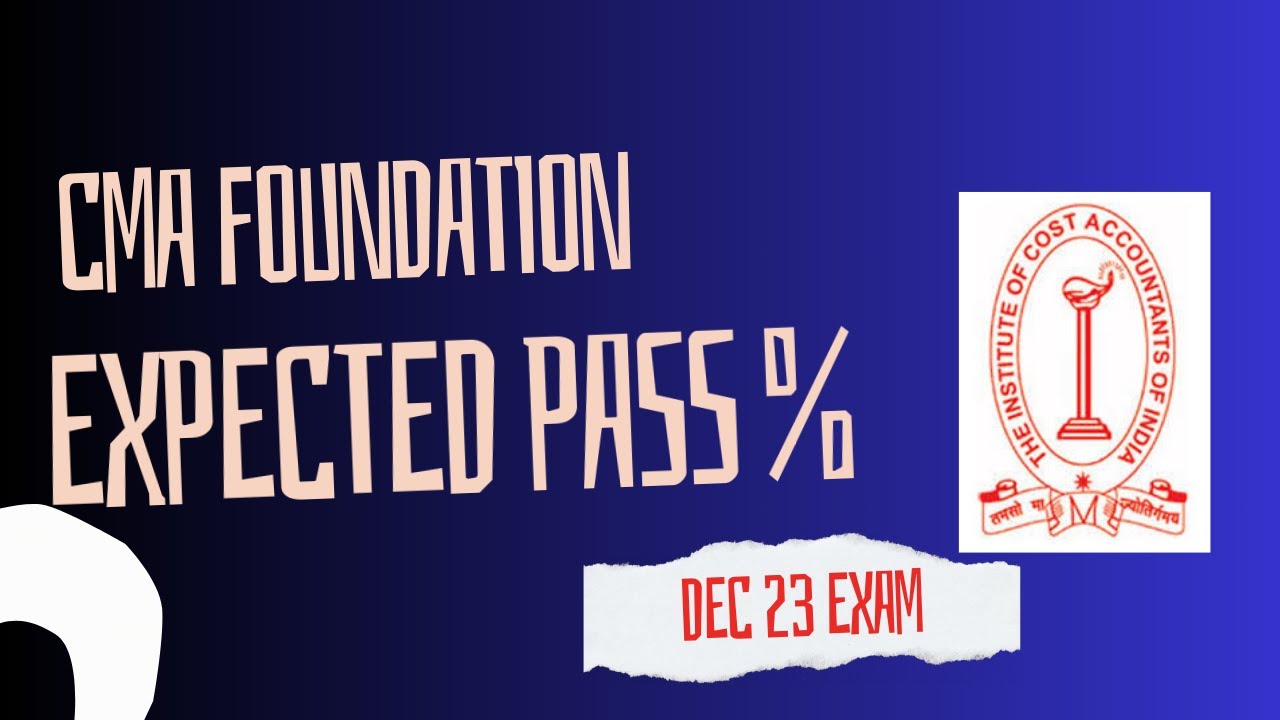 CMA FOUNDATION DECEMBER 2023 EXAM EXPECTED PASS PERCENTAGE - YouTube
