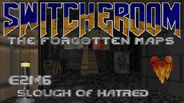 Switcheroom: The Forgotten Maps - E2M6: Slough of Hatred (100%) [GZDoom + Vanilla Essence]