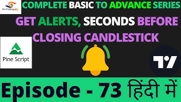 Pine Script : Get Alerts Seconds Before Closing Candlestick | Tutorial In Hindi | Episode - 73