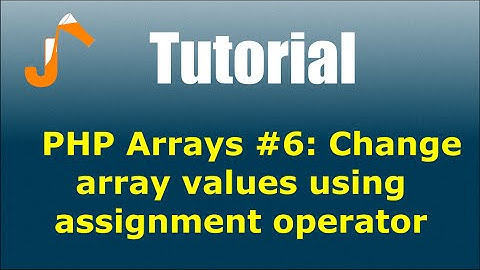 PHP Arrays #6: Change array values using assignment operator