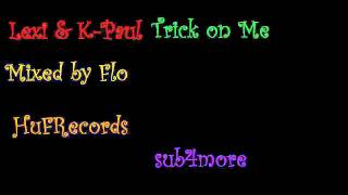 Lexi & K-Paul - Trick on Me (Mixxed by Flo)