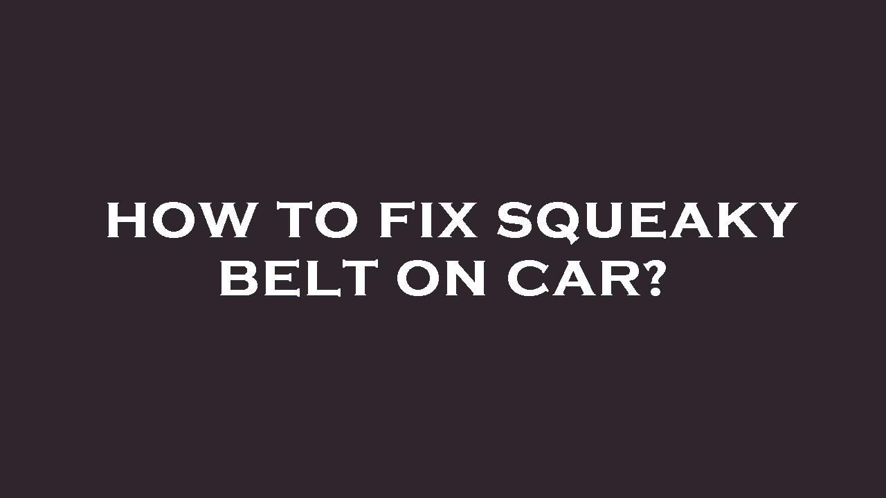 How to fix squeaky belt on car? YouTube