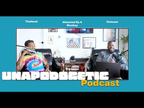 Vietnam To Thailand & Beyond I Unapodogetic Ep. 32