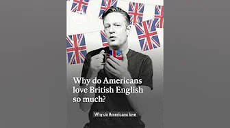 Why do Americans love British English so much?