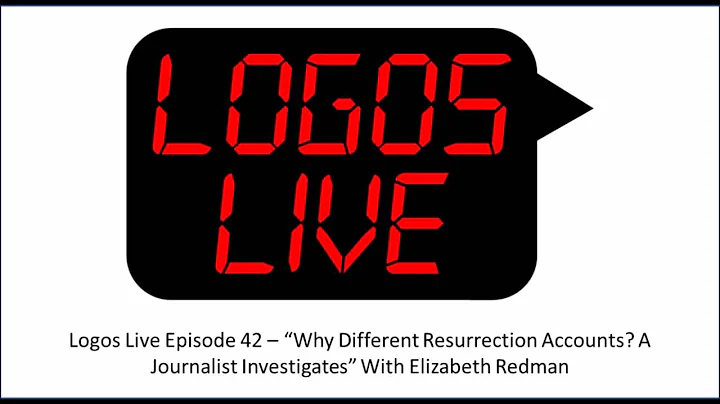 Logos Live 42: Why different resurrection accounts...