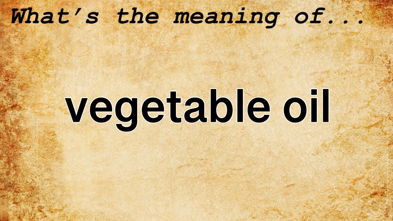 Vegetable Oil Meaning : Definition of Vegetable Oil