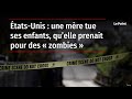 États-Unis : une mère tue ses enfants, qu’elle prenait pour des « zombies »