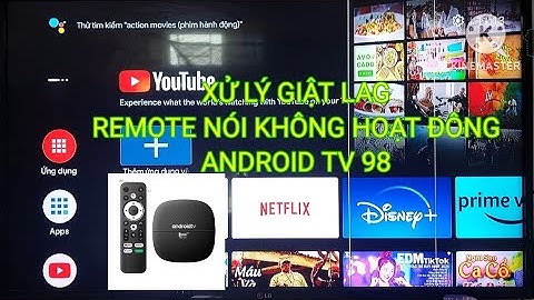 XỬ LÝ GIẬT LAG TV98 ANDROID TIVI BOX