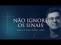 Não ignore os sinais | Deive Leonardo