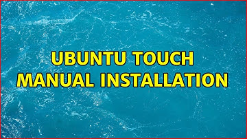 Ubuntu: Ubuntu Touch Manual Installation (2 Solutions!!)
