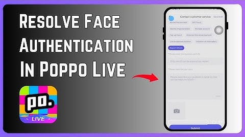How to Resolve Face Authentication Problem On Poppo Live