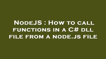 NodeJS : How to call functions in a C# dll file from a node.js file