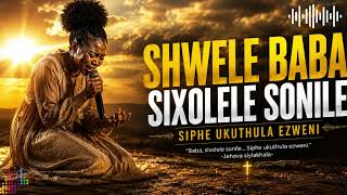Shwele Baba Sixolele Sonile | Siphe Ukuthula Ezweni ๐ Powerful Zulu Gospel Worship