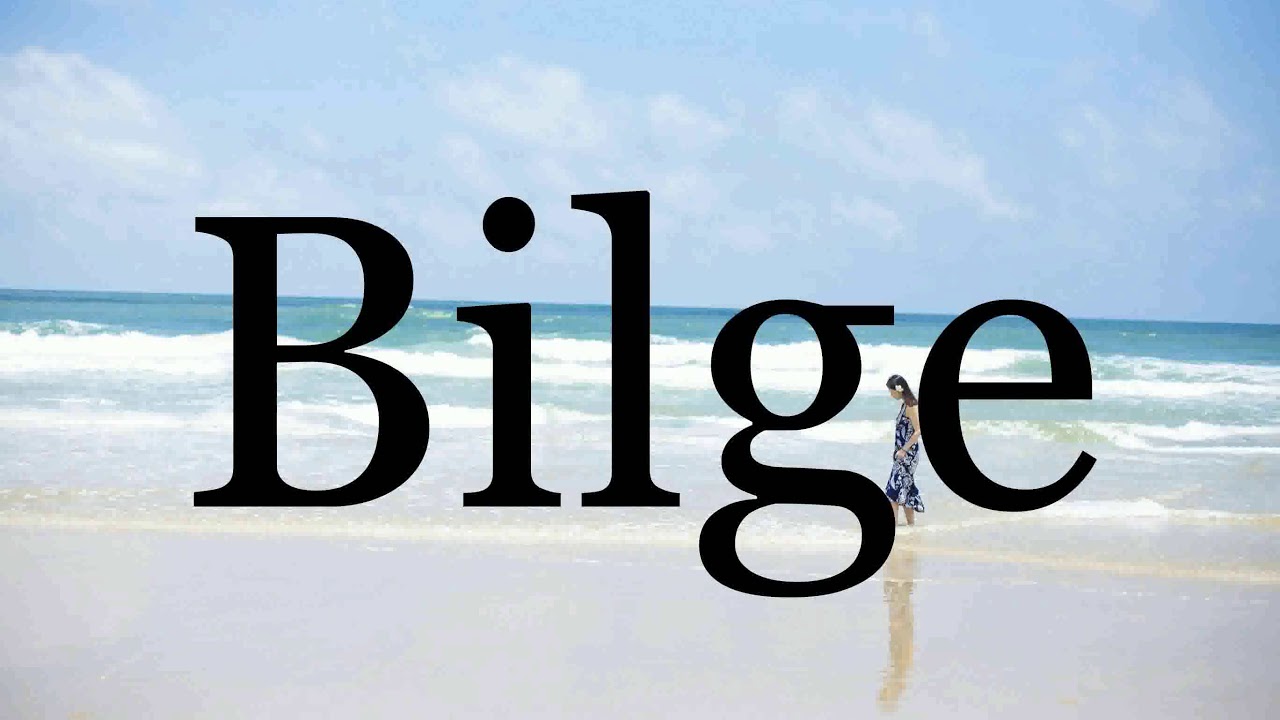 How To Pronounce Bilge🌈🌈🌈🌈🌈🌈Pronunciation Of Bilge YouTube
