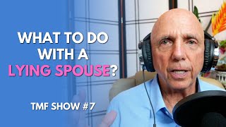 What To Do With A Lying Spouse? | TMF Show #7