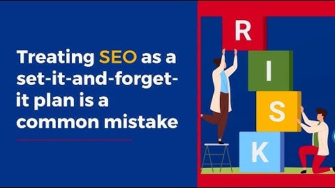 The Risk of Treating SEO Like a Set It and Forget It Plan