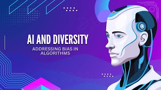 AI and Diversity Addressing Bias in Algorithms